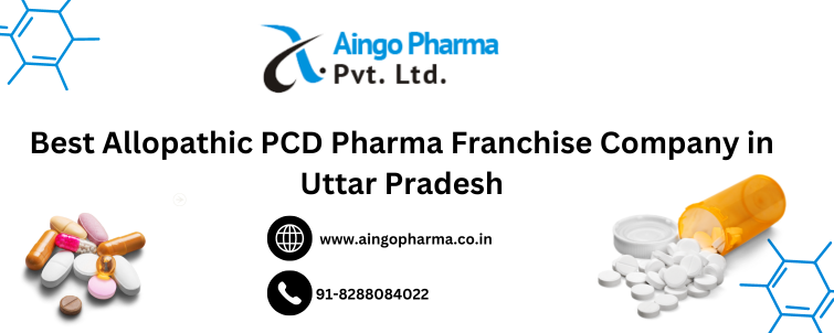 Best Allopathic PCD Pharma Franchise Company in Uttar Pradesh