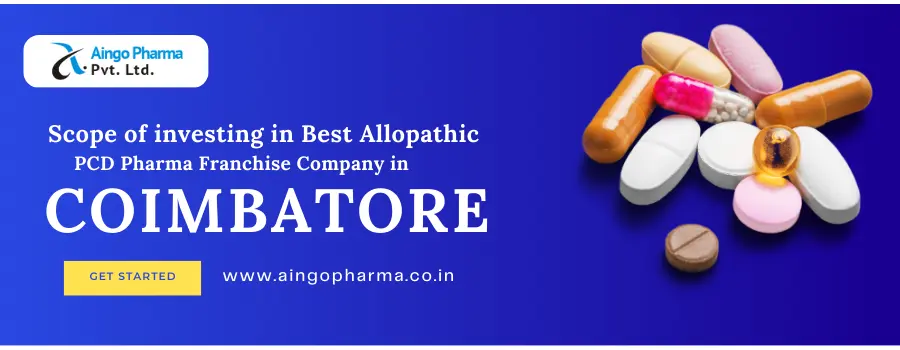Scope of investing in Best Allopathic PCD Pharma Franchise Company in Coimbatore